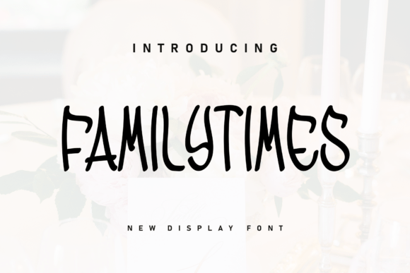 Familytimes: A Playful and Expressive Display Font for Joyful Projects